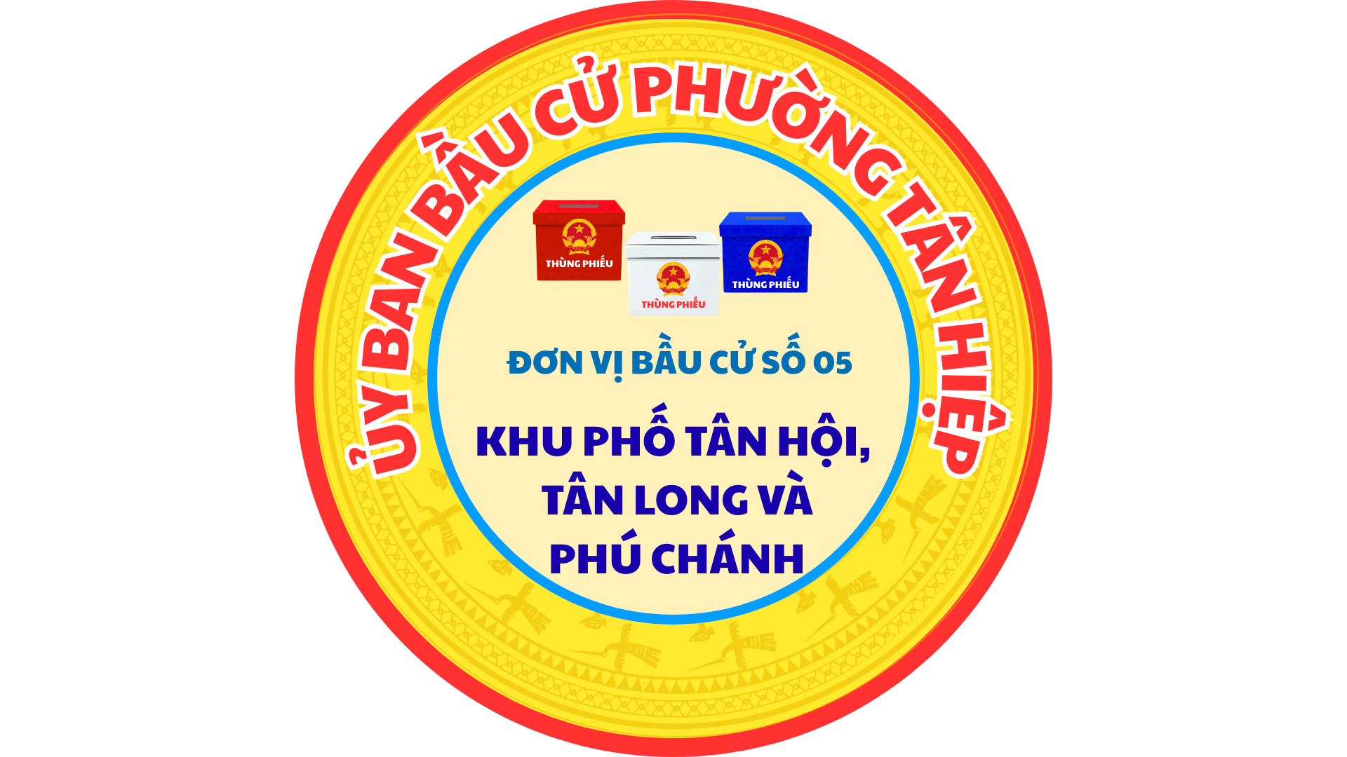 ĐƠN VỊ BẦU CỬ SỐ 05 KHU PHỐ TÂN HỘI, TÂN LONG VÀ PHÚ CHÁNH