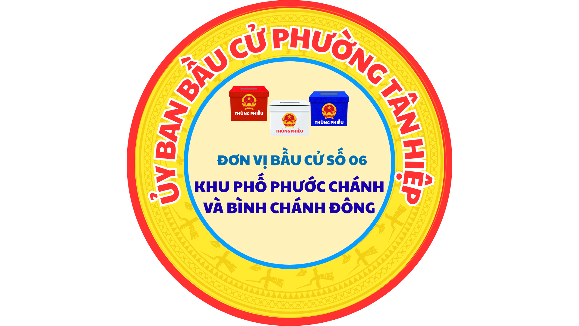 ĐƠN VỊ BẦU CỬ SỐ 06 KHU PHỐ PHƯỚC CHÁNH VÀ BÌNH CHÁNH ĐÔNG