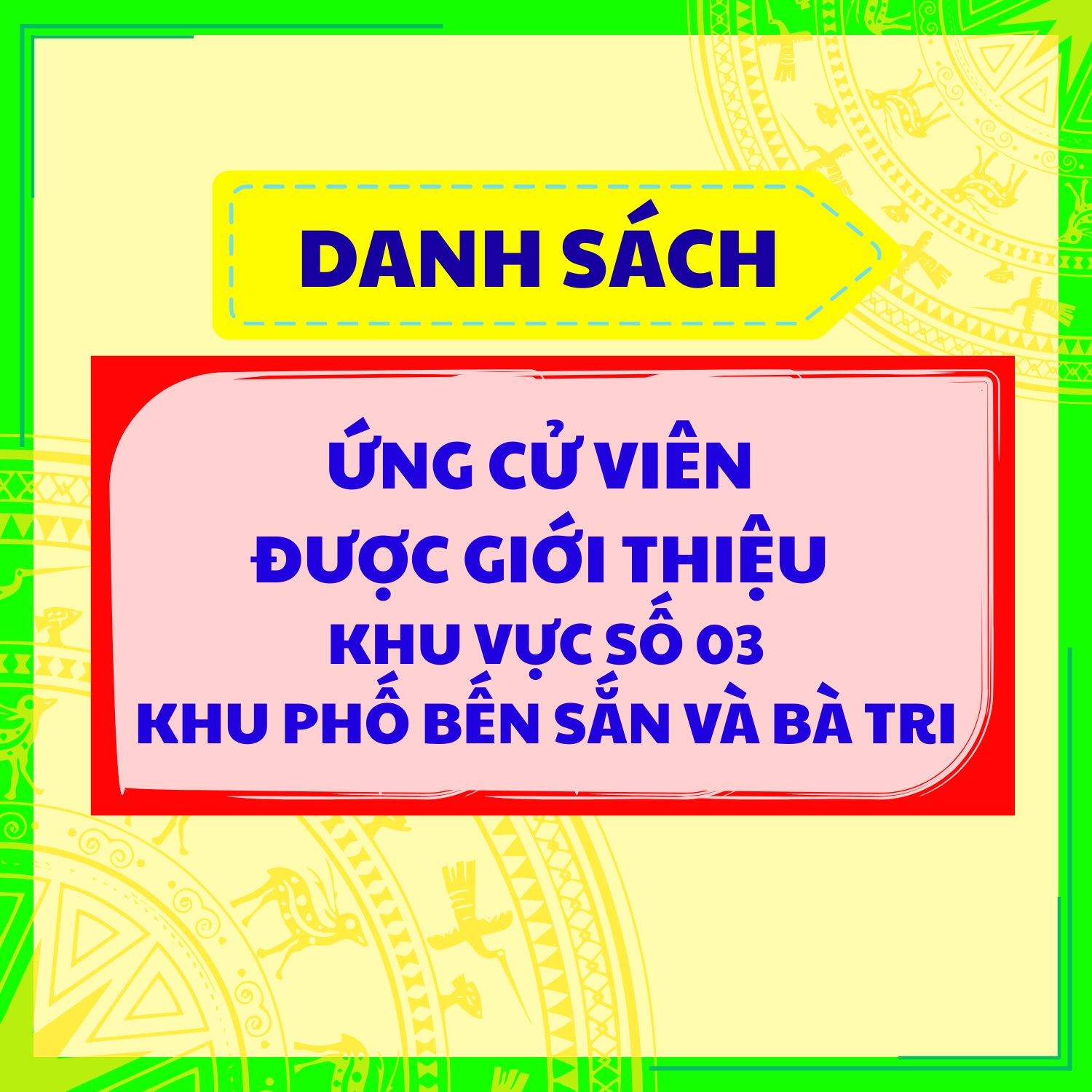 DANH SÁCH ỨNG CỬ VIÊN ĐƯỢC GIỚI THIỆU KHU VỰC SỐ 03 KHU PHỐ BẾN SẮN VÀ BÀ TRI