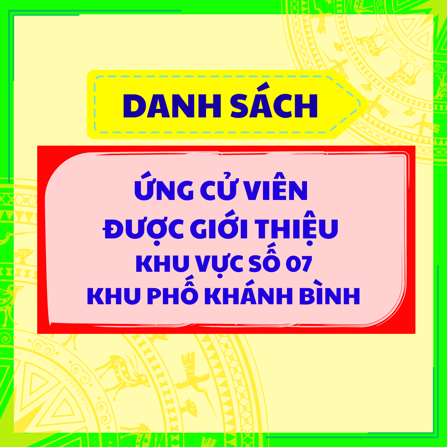 DANH SÁCH ỨNG CỬ VIÊN ĐƯỢC GIỚI THIỆU KHU VỰC SỐ 07 KHU PHỐ KHÁNH BÌNH