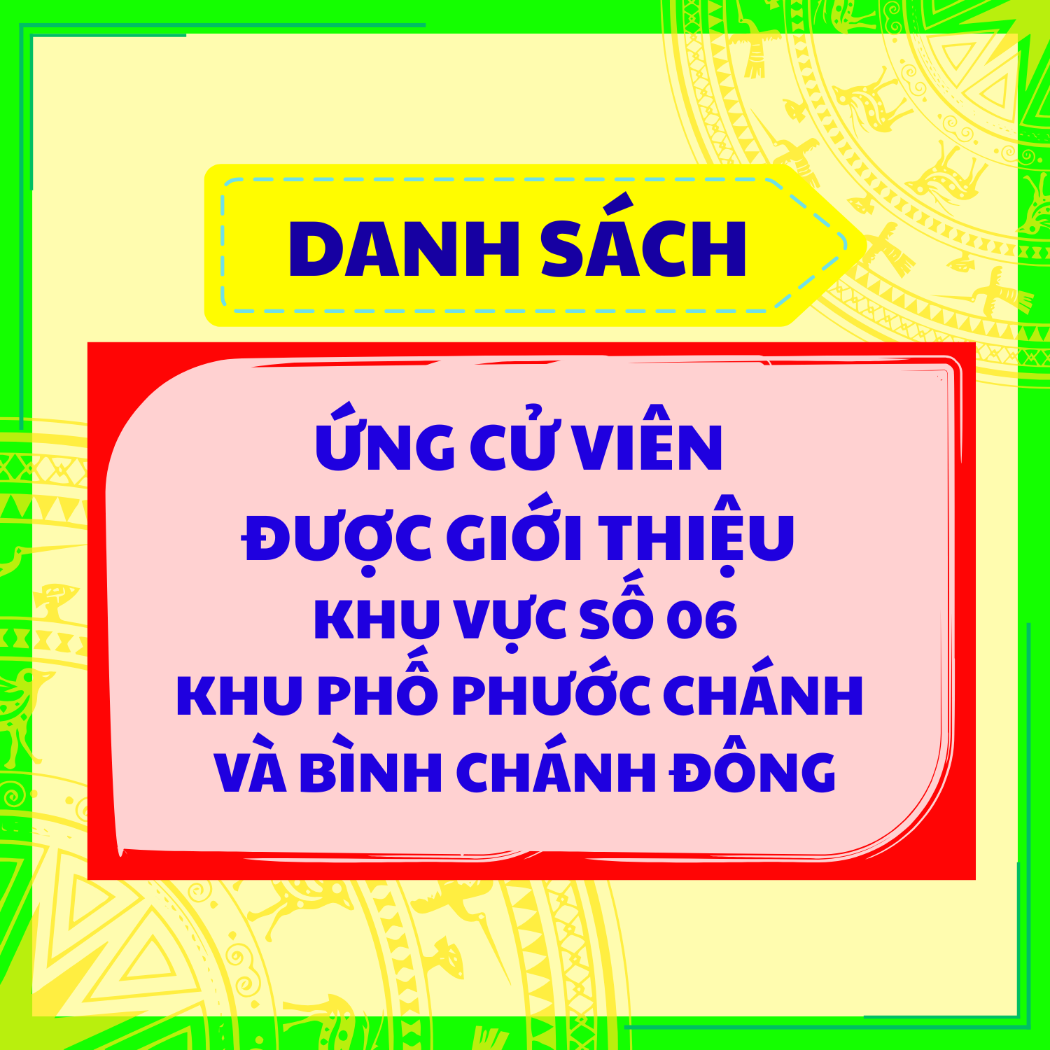 DANH SÁCH ỨNG CỬ VIÊN ĐƯỢC GIỚI THIỆU KHU VỰC SỐ 06 KHU PHỐ PHƯỚC CHÁNH VÀ BÌNH CHÁNH ĐÔNG