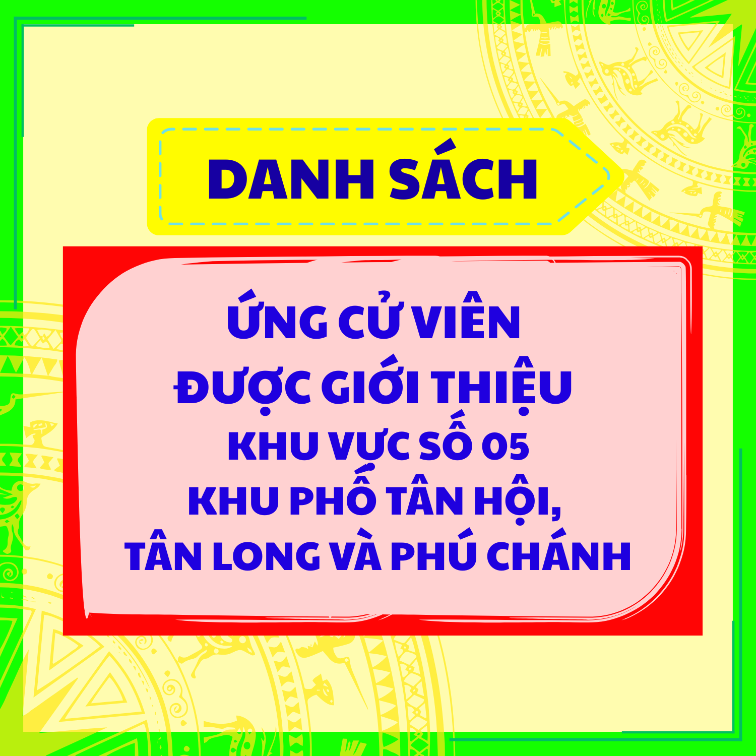 DANH SÁCH ỨNG CỬ VIÊN ĐƯỢC GIỚI THIỆU KHU VỰC SỐ 05 KHU PHỐ TÂN HỘI, TÂN LONG VÀ PHÚ CHÁNH