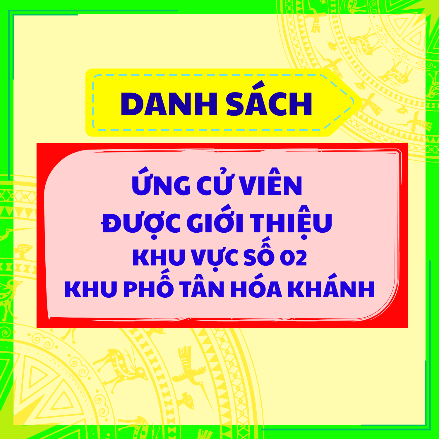 DANH SÁCH ỨNG CỬ VIÊN ĐƯỢC GIỚI THIỆU KHU VỰC SỐ 02 KHU PHỐ TÂN HÓA KHÁNH